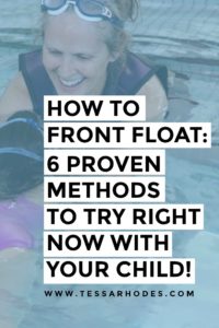 Your child is ready to learn how to front float if he can hold his breath and put his whole face in the water for at least 10 seconds. If he’s not quite there yet, start with my blog post entitled, Help Your Child Learn to Put Their Face in the Water. CLICK THROUGH to read the full post and to learn more about how to help your child overcome his fear of water.